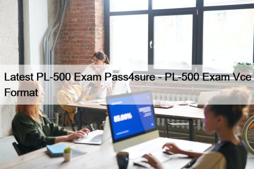 Latest PL-500 Exam Pass4sure - PL-500 Exam Vce ...