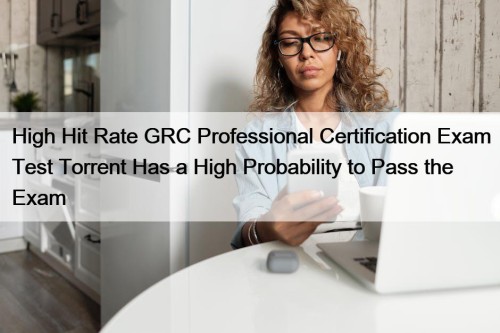 High Hit Rate GRC Professional Certification Exam Test ...