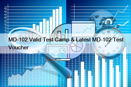 MD-102 Valid Test Camp & Latest MD-102 Test ...